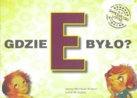 Gdzie E było? Samogłoski ustne nr 2. Autor: Iwona Michalak-Widera, Łucja Skrzypiec. SmakLiter.pl Okładka książki Gdzie E było? Samogłoski ustne nr 2