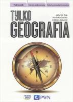 Geografia LO Tylko geografia Podr ZP w.2016 NE/PWN. Autor: Szkurłat Elżbieta. SmakLiter.pl Okładka książki Geografia LO Tylko geografia Podr ZP w.2016 NE/PWN