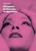 Glamour, kobiecość, widowisko. Autor: Łuksza Agata. SmakLiter.pl Okładka książki Glamour, kobiecość, widowisko