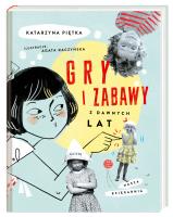 Gry i zabawy z dawnych lat. Autor: Katarzyna Piętka. SmakLiter.pl Okładka książki Gry i zabawy z dawnych lat