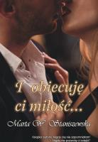 I obiecuję ci miłość.... Autor: Marta W. Staniszewska. SmakLiter.pl Okładka książki I obiecuję ci miłość...