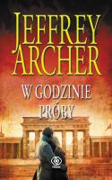 Kroniki Cliftonów. Tom 6. W godzinie próby. Autor: Jeffrey Archer. SmakLiter.pl Okładka książki Kroniki Cliftonów. Tom 6. W godzinie próby