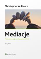 Mediacje Praktyczne strategie rozwiązywania konfliktów. Autor: Christopher W.Moore. SmakLiter.pl Okładka książki Mediacje Praktyczne strategie rozwiązywania konfliktów
