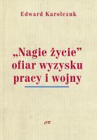 Nagie życie'' ofiar wyzysku pracy i wojny. Autor: Karolczuk Edward. SmakLiter.pl Okładka książki Nagie życie'' ofiar wyzysku pracy i wojny