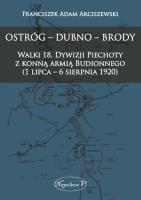Okładka książki Ostróg - Dubno - Brody Walki 18. Dywizji Piechoty z konną armią Budionnego (1 lipca - 6 sierpnia 1