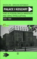 Pałace i koszary Kino w podzielonych miastach nad Odrą i Nysą Łużycką. Autor: Abraham-Diefenbach Magdalena. SmakLiter.pl Okładka książki Pałace i koszary Kino w podzielonych miastach nad Odrą i Nysą Łużycką