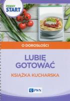 Pewny start Lubię gotować Książka kucharska. Autor: Barbara Szostak, Klaro-Celej Lidia. SmakLiter.pl Okładka książki Pewny start Lubię gotować Książka kucharska