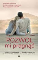 Pozwól mi pragnąć. Autor: J. Lynn (Jennifer L. Armentrout). SmakLiter.pl Okładka książki Pozwól mi pragnąć