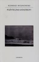 Pożyteczne katastrofy. Autor: Wojnowski Konrad. SmakLiter.pl Okładka książki Pożyteczne katastrofy