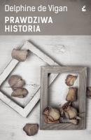 Prawdziwa historia. Autor: Vigan Delphine. SmakLiter.pl Okładka książki Prawdziwa historia