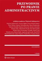 Przewodnik po prawie administracyjnym. Autor: Joanna Człowiekowska, Dąbek Dorota, Dobosz Piotr, Wojciech Jakimowicz i inni, Marta Kisielowska, Kotulski Mariusz, Lemańska Elżbieta, Paweł Mysłowski, Aleksandra Puczko, Grażyna Sarnes, Skorczyńska Ewa, Sobol Michał, Magdalena Sośniak-Jagielińska, Marcelina Stolarska. SmakLiter.pl Okładka książki Przewodnik po prawie administracyjnym