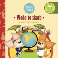 Przygody Fenka. Woda to skarb. Autor: Magdalena Gruca, Ewa Zontek. SmakLiter.pl Okładka książki Przygody Fenka. Woda to skarb