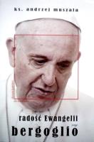 Radość Ewangelii Jorge Bergoglio. Autor: ks. Andrzej Muszala. SmakLiter.pl Okładka książki Radość Ewangelii Jorge Bergoglio