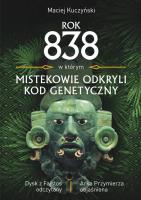 Okładka książki Rok 838, w którym Mistekowie odkryli kod genetyczny