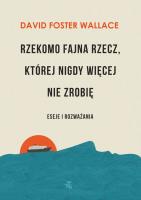 Rzekomo fajna rzecz której nigdy więcej nie zrobię. Autor: David Foster Wallace. SmakLiter.pl Okładka książki Rzekomo fajna rzecz której nigdy więcej nie zrobię
