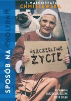 Sposób na (cholernie) szczęśliwe życie. Autor: Chmielewska Małgorzata, Żyłka Piotr, Strzelczyk Błażej. SmakLiter.pl Okładka książki Sposób na (cholernie) szczęśliwe życie
