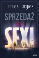Sprzedaż jest sexi. Autor: Targosz Tomasz. SmakLiter.pl Okładka książki Sprzedaż jest sexi