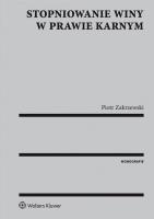 Stopniowanie winy w prawie karnym. Autor: Zakrzewski Piotr. SmakLiter.pl Okładka książki Stopniowanie winy w prawie karnym