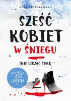 Sześć kobiet w śniegu (nie licząc suki). Autor: Fryczkowska Anna. SmakLiter.pl Okładka książki Sześć kobiet w śniegu (nie licząc suki)