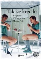 Okładka książki Tak się kręciło Na planie 10 kultowych filmów PRL