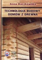 Technologia budowy domów z drewna. Autor: Kaczkowska Anna. SmakLiter.pl Okładka książki Technologia budowy domów z drewna