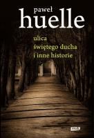 Ulica Świętego Ducha i inne historie. Autor: Huelle Paweł. SmakLiter.pl Okładka książki Ulica Świętego Ducha i inne historie