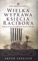 Wielka wyprawa księcia Racibora. Autor: Szrejter Artur. SmakLiter.pl Okładka książki Wielka wyprawa księcia Racibora