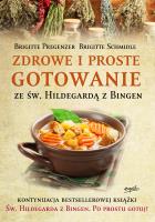 Zdrowe i proste gotowanie ze Św. Hildegardą z Bingen. Autor: Brigitte Pregenzer, Brigitte Schmidle. SmakLiter.pl Okładka książki Zdrowe i proste gotowanie ze Św. Hildegardą z Bingen