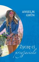 Życzę ci przyjaciela. Autor: Anselm Grun. SmakLiter.pl Okładka książki Życzę ci przyjaciela