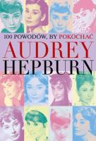 100 powodów aby pokochać Audrey Hepburn. Autor: Joanna Benecke. SmakLiter.pl Okładka książki 100 powodów aby pokochać Audrey Hepburn
