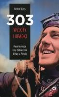 303 wzloty i upadki. Autor: Ares Jose Antonio. SmakLiter.pl Okładka książki 303 wzloty i upadki