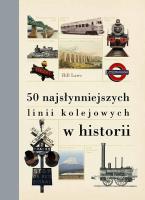 50 najsłynniejszych linii kolejowych w historii. Autor: Laws Bill. SmakLiter.pl Okładka książki 50 najsłynniejszych linii kolejowych w historii