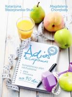 Adios kilogramos. Autor: Katarzyna Błażejewska-Stuhr, Chorębała Magdalena. SmakLiter.pl Okładka książki Adios kilogramos