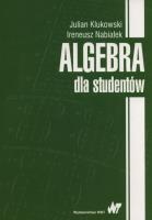 Algebra dla studentów.. Autor: Klukowski Julian, Nabiałek Ireneusz. SmakLiter.pl Okładka książki Algebra dla studentów.