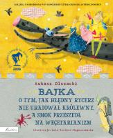 Bajka o tym jak błędny rycerz nie uratował królewny. Autor: Łukasz Olszacki. SmakLiter.pl Okładka książki Bajka o tym jak błędny rycerz nie uratował królewny