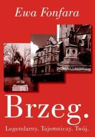 Brzeg. Legendarny. Tajemniczy. Twój. Autor: Fonfara Ewa. SmakLiter.pl Okładka książki Brzeg. Legendarny. Tajemniczy. Twój
