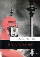 Być albo nie być. Autor: Stefanek Tomasz. SmakLiter.pl Okładka książki Być albo nie być