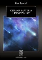 Ciemna materia i dinozaury. Autor: Lisa Randall. SmakLiter.pl Okładka książki Ciemna materia i dinozaury