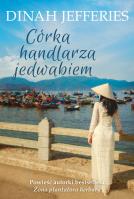 Córka handlarza jedwabiem. Autor: Dinah Jefferies. SmakLiter.pl Okładka książki Córka handlarza jedwabiem
