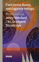 Ćwiczenia duszy, rozciąganie mózgu. Autor: Jerzy Vetulani, Ks. Grzegorz Strzelczyk. SmakLiter.pl Okładka książki Ćwiczenia duszy, rozciąganie mózgu