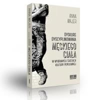 Dyskurs dyscyplinowania męskiego ciała.... Autor: Majer Anna. SmakLiter.pl Okładka książki Dyskurs dyscyplinowania męskiego ciała...