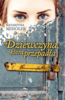 Dziewczyna która przepadła. Autor: Misiołek Katarzyna. SmakLiter.pl Okładka książki Dziewczyna która przepadła