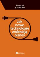 Jak nowe technologie zmieniają biznes. Autor: Ratnicyn Krzysztof. SmakLiter.pl Okładka książki Jak nowe technologie zmieniają biznes