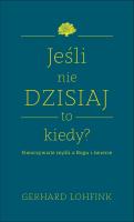 Jeśli nie dzisiaj, to kiedy? . Autor: Lohfink Gerhard. SmakLiter.pl Okładka książki Jeśli nie dzisiaj, to kiedy?