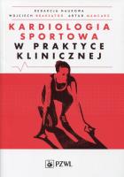 Kardiologia sportowa w praktyce klinicznej. Autor: Mamcarz Artur, Wojciech Braksator. SmakLiter.pl Okładka książki Kardiologia sportowa w praktyce klinicznej
