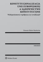 Konstytucjonalizacja Unii Europejskiej a sądownictwo konstytucyjne. Autor: Kabat-Rudnicka Danuta. SmakLiter.pl Okładka książki Konstytucjonalizacja Unii Europejskiej a sądownictwo konstytucyjne