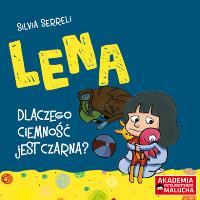 Lena Dlaczego ciemność jest czarna. Autor: Silvia Serreli. SmakLiter.pl Okładka książki Lena Dlaczego ciemność jest czarna