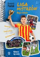 Liga Mistrzów Magia futbolu. Autor: Pawlak Romek. SmakLiter.pl Okładka książki Liga Mistrzów Magia futbolu