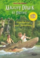 Magiczny domek na drzewie Popołudnie nad Amazonką. Autor: Mary Pope Osborne. SmakLiter.pl Okładka książki Magiczny domek na drzewie Popołudnie nad Amazonką