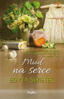 Miód na serce. Autor: Świętek Edyta. SmakLiter.pl Okładka książki Miód na serce
